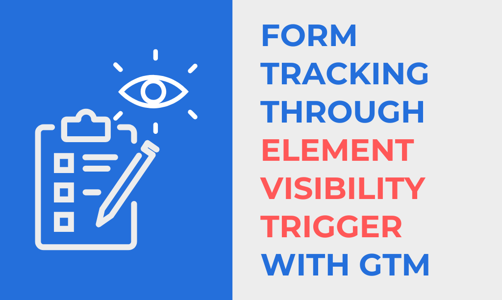 Form tracking through Element Visibility Trigger with GTM